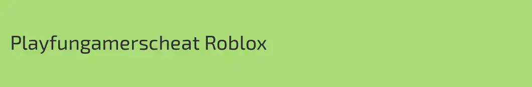 Playfungamerscheat Roblox